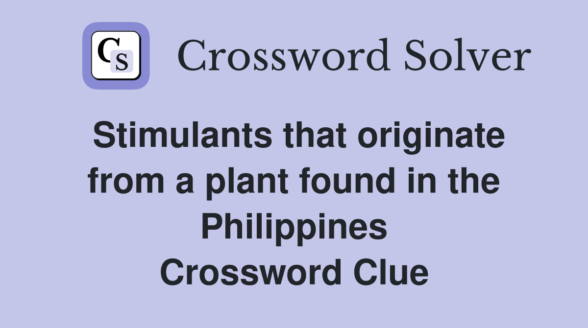 Stimulants that originate from a plant found in the Philippines